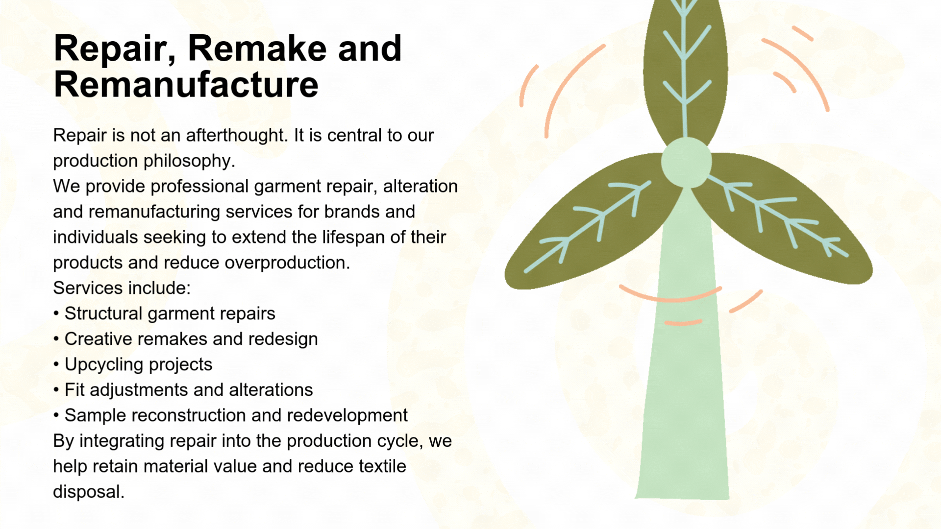 Repair is not an afterthought. It is central to our production philosophy. We provide professional garment repair, alteration and remanufacturing services for brands and individuals seeking to extend the lifespan of their products and reduce overproduction. Services include: • Structural garment repairs • Creative remakes and redesign • Upcycling projects • Fit adjustments and alterations • Sample reconstruction and redevelopment By integrating repair into the production cycle, we help retain material value and reduce textile disposal.